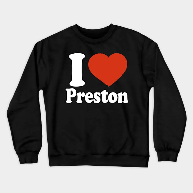 I Love Preston Crewneck Sweatshirt by Saulene